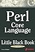 Perl Core Language Little Black Book: The Essentials of the Perl Language
