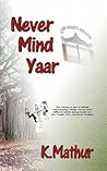 Never Mind Yaar by K. Mathur