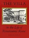 The Villa in the Life of Renaissance Rome. (PMAA-43) (Princeton Monographs in Art and Archeology) The Villa in the Life of Renaissance Rome. (PMAA-43) (Princeton Monographs in Art and Archeology)