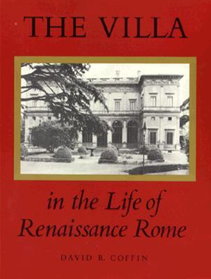 The Villa in the Life of Renaissance Rome. (PMAA-43) (Princeton Monographs in Art and Archeology)