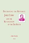 Destroying the Republic: Jabez Curry and the Re-education of the Old South