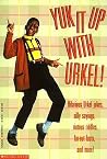 Yuk It Up With Urkel!: Hilarious Urkel Jokes, Silly Sayings, Riotous Riddles, Far-Out Facts, and More! Yuk It Up With Urkel!: Hilarious Urkel Jokes, Silly Sayings, Riotous Riddles, Far-Out Facts, and More!