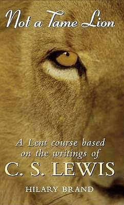 Not a Tame Lion: A Lent Course Based on the Writings of C.S.Lewis (Paperback)