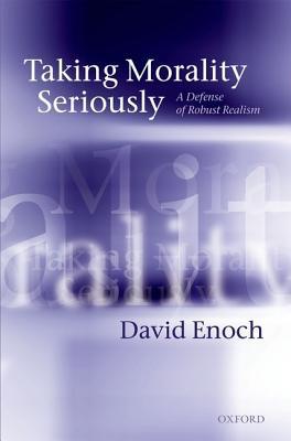 Taking Morality Seriously: A Defense of Robust Realism (Hardcover)