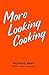 More Looking at Cooking: Kitchen Tested Recipes from the Files of Mildred G. Swift