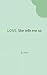 LOVE, She Tells Me So