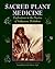 Sacred Plant Medicine by Stephen Harrod Buhner