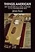 Things American: Art Museums and Civic Culture in the Progressive Era (The Arts and Intellectual Life in Modern America)