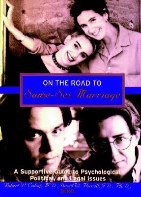 On the Road to Same-Sex Marriage: A Supportive Guide to Psychological, Political, and Legal Issues (Hardcover)