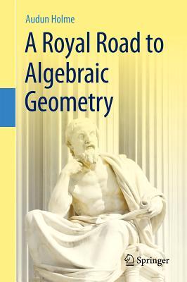 A Royal Road to Algebraic Geometry (Hardcover)