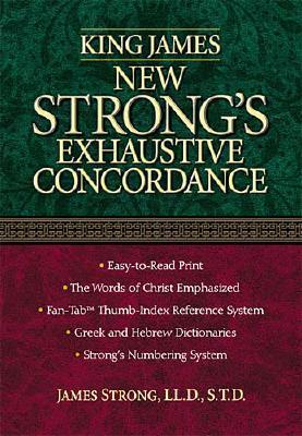 King James New Strong's Exhaustive Concordance Of The Bible: Dictionary of the Hebrew Bible and the Greek Testament