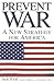 Prevent War: A New Strategy for America