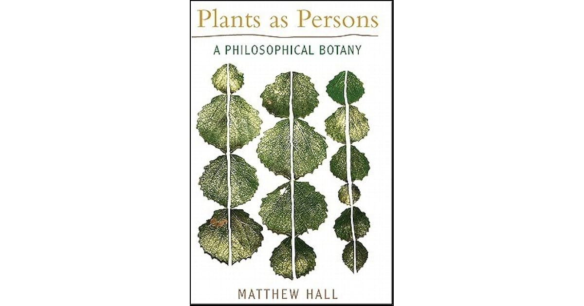 Plants as Persons A Philosophical Botany by Matthew Hall