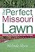 The Perfect Missouri Lawn: Attaining and Maintaining the Lawn You Want