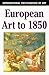European Art to 1850 (International Encyclopedia of Art Series)