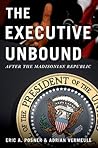 The Executive Unbound: After the Madisonian Republic