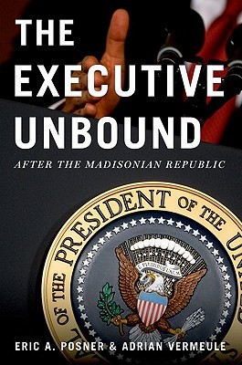The Executive Unbound: After the Madisonian Republic (Hardcover)