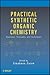 Practical Synthetic Organic Chemistry: Reactions, Principles, and Techniques