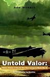 Untold Valor: Hidden History Of The Air War Europe In World War Ii Untold Valor: Hidden History Of The Air War Europe In World War Ii