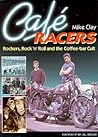 Cafe Racers: Rockers, Rock 'N' Roll and the Coffee-Bar Cult