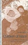 Children of Islam: Concepts of Childhood in Medieval Muslim Society Children of Islam: Concepts of Childhood in Medieval Muslim Society