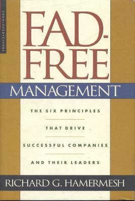 Fad-Free Management: The Six Principles That Drive Successful Companies and Their Leaders (Hardcover)