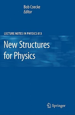 New Structures for Physics (Lecture Notes in Physics, 813)