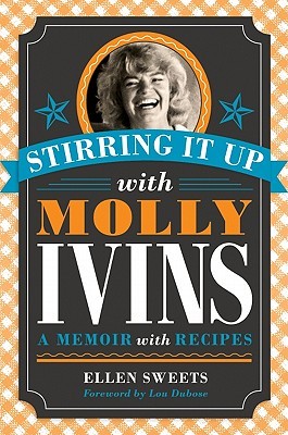 Stirring It Up with Molly Ivins: A Memoir with Recipes (Hardcover)