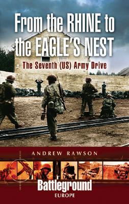 From the Rhine to the Eagle's Nesy: The Seventh (US) Army Drive (Battleground Europe)