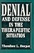 Denial and Defense in the Therapeutic Situation