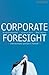Corporate Foresight: Unternehmen Gestalten Zukunft (German Edition)