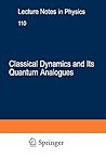 Classical Dynamics and Its Quantum Analogues (Lecture Notes in Physics) Classical Dynamics and Its Quantum Analogues (Lecture Notes in Physics)
