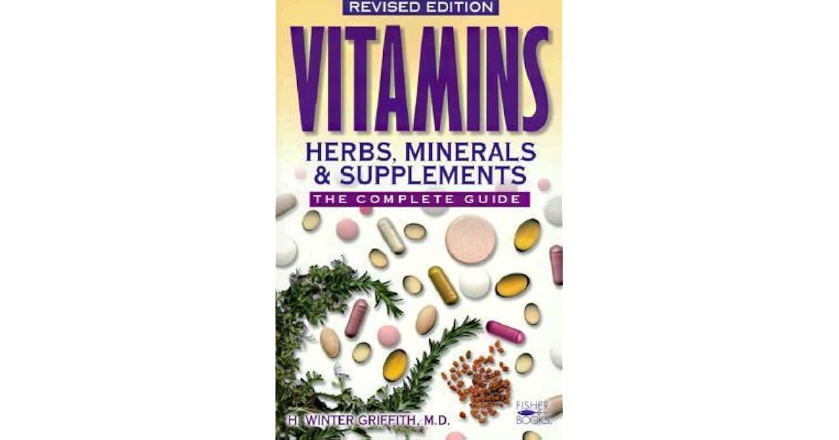 Vitamins, Herbs, Minerals & Supplements The Complete Guide by H