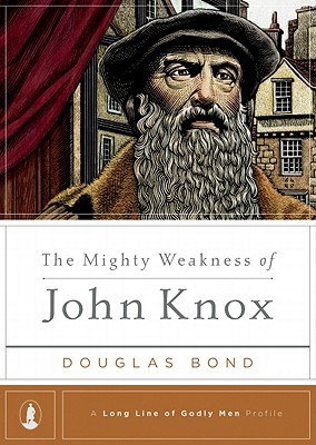 The Mighty Weakness of John Knox (Hardcover)
