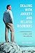Dealing with Anxiety and Related Disorders: Understanding, Coping, and Prevention