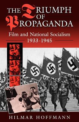 The Triumph of Propaganda: Film and National Socialism 1933-1945 (Paperback)
