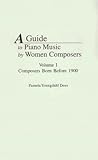 A Guide to Piano Music by Women Composers: Volume One, Composers Born Before 1900