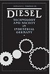 Diesel: Technology And Society In Industrial Germany Diesel: Technology And Society In Industrial Germany