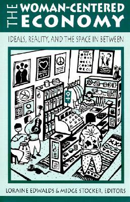 The Woman-Centered Economy: Ideas, Reality, and the Space In Between (Hardcover)
