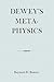 Dewey's Metaphysics: Form and Being in the Philosophy of John Dewey