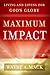 Maximum Impact: Living and ...