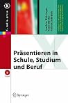 Präsentieren in Schule, Studium und Beruf (X.media.press) (German Edition) Präsentieren in Schule, Studium und Beruf (X.media.press) (German Edition)