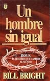 Un Hombre Sin Igual: Jesus, El Hombre Que Cambio Al Mundo Un Hombre Sin Igual: Jesus, El Hombre Que Cambio Al Mundo