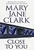 Close to You by Mary Jane Clark