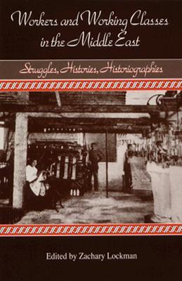 Workers and Working Classes in the Middle East: Struggles, Histories, Historiographies (Paperback)