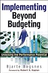 Implementing Beyond Budgeting: Unlocking the Performance Potential