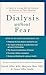 Dialysis without Fear: A Guide to Living Well on Dialysis for Patients and Their Families
