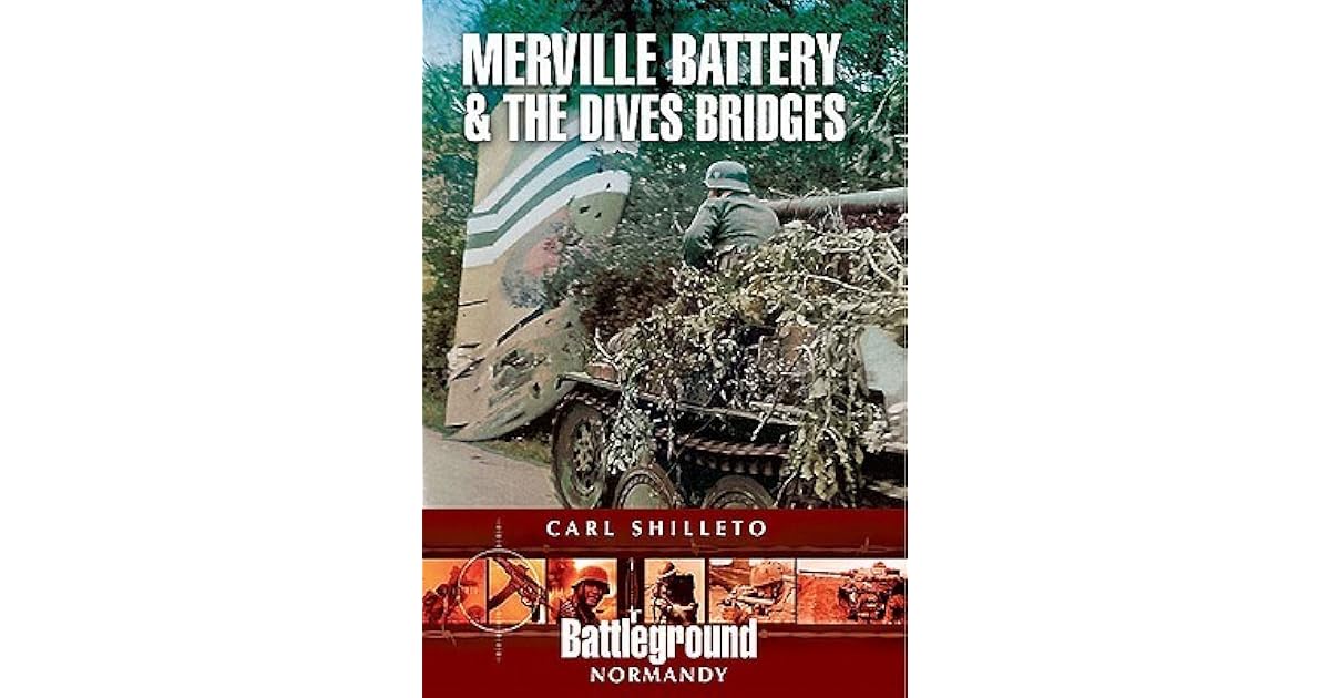 Merville Battery Amp The Dives Bridges By Carl Shilleto
