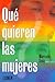 Que Quieren Las Mujeres (Spanish Edition)
