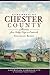 Remembering Chester County: Stories from Valley Forge to Coatesville (American Chronicles)